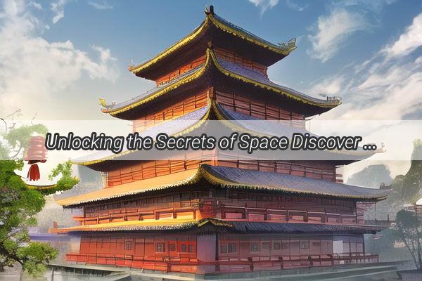 Unlocking the Secrets of Space Discover the Thrilling Journey of NASA Chinas Groundbreaking Missions